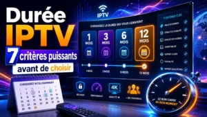 Durée IPTV avec calendrier, choix 1 mois, 3 mois, 6 mois ou 12 mois et critères essentiels avant de choisir