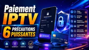 Paiement IPTV sécurisé avec 6 précautions puissantes à vérifier avant de commander