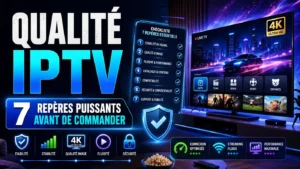 Qualité IPTV avec checklist de 7 repères pour vérifier la stabilité, l’image, la fluidité et la fiabilité avant de commander.