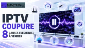 IPTV coupure : 8 causes fréquentes à vérifier