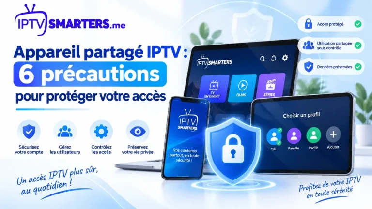 Appareil partagé IPTV : 6 précautions pour protéger votre accès