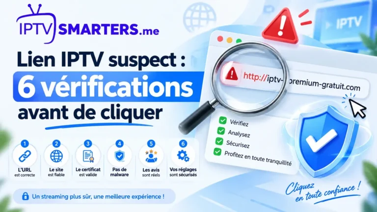 Lien IPTV suspect : 6 vérifications avant de cliquer