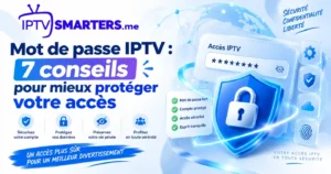 Mot de passe IPTV : 7 conseils pour mieux protéger votre accès