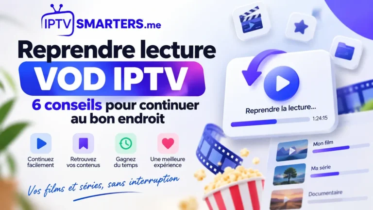 Reprendre lecture VOD IPTV : 6 conseils pour continuer au bon endroit