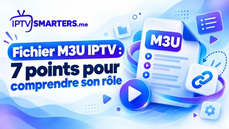Fichier M3U IPTV : 7 points pour comprendre son rôle